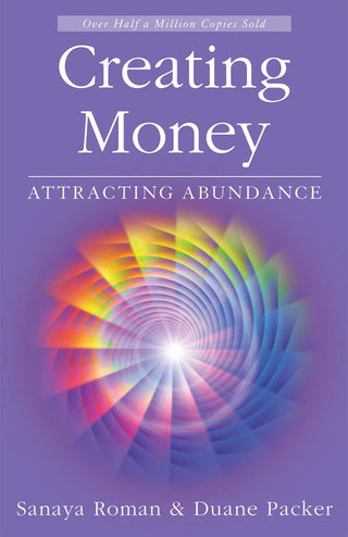 Creating Money: Attracting Abundance by Sanaya Roman & Duane Packe