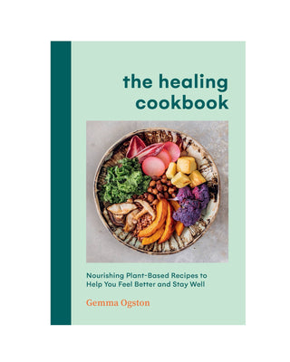 The Healing Cookbook: Nourishing Plant-Based Recipes by Gemma Ogston